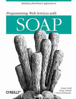 Programming Web Services With Soap: Building Distributed Applications by James Snell
