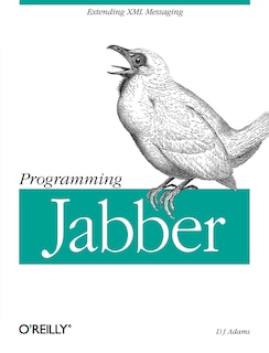 Programming Jabber: Extending Xml Messaging