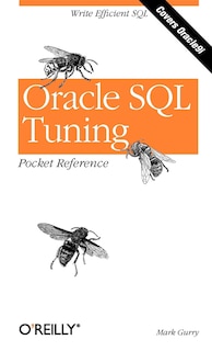 Oracle Sql Tuning Pocket Reference: Write Efficient Sql