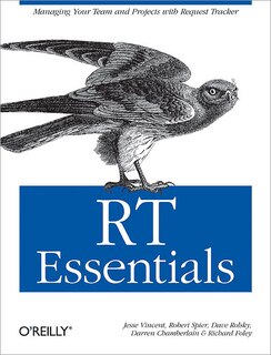 Rt Essentials: Managing Your Team And Projects With Request Tracker