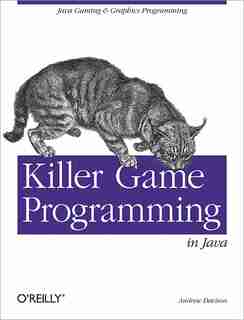 Killer Game Programming In Java: Java Gaming & Graphics Programming by Andrew Davison