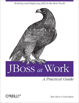 JBoss at Work: A Practical Guide: A Practical Guide