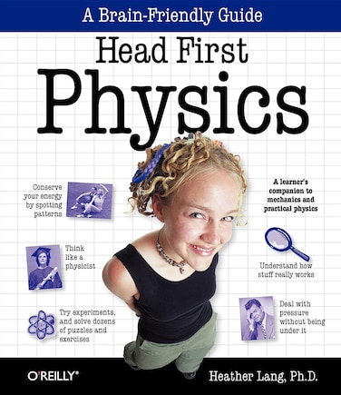 Head First Physics: A Learner's Companion To Mechanics And Practical Physics (ap Physics B - Advanced Placement)