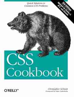Css Cookbook: Quick Solutions To Common Css Problems by Christopher Schmitt