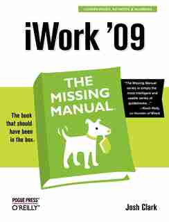 Iwork '09: The Missing Manual: The Missing Manual by Josh Clark