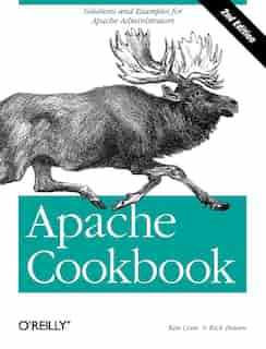 Apache Cookbook: Solutions And Examples For Apache Administration by Rich Bowen