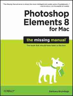Photoshop Elements 8 for Mac: The Missing Manual by Barbara Brundage