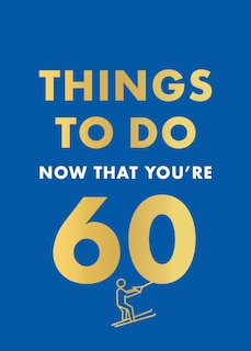 Front cover_Things to Do Now That You're 60