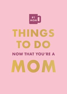 Front cover_Things To Do Now That You’re A Mom