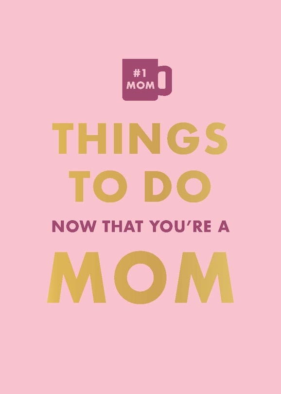Front cover_Things To Do Now That You’re A Mom