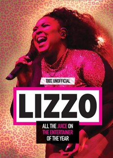 Couverture_Lizzo: 100% Unofficial - All The Juice On The Entertainer Of The Year