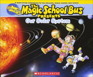 Our Solar System: A Nonfiction Companion to the Original Magic School Bus Series