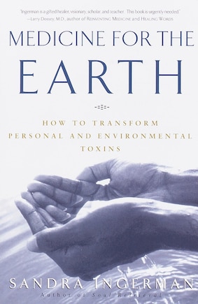 Medicine For The Earth: How To Transform Personal And Environmental Toxins