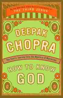 How To Know God: The Soul's Journey Into The Mystery Of Mysteries by Deepak Chopra
