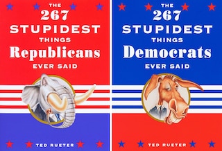 Front cover_The 267 Stupidest Things Republicans Ever Said And The 267 Stupidest Things Democrats Ever Said