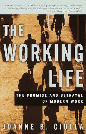 The Working Life: The Promise And Betrayal Of Modern Work