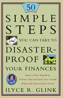 50 Simple Steps You Can Take To Disaster-proof Your Finances: How to Plan Ahead to Protect Yourself and Your Loved Ones and Survive Any Crisis de Ilyce R. Glink