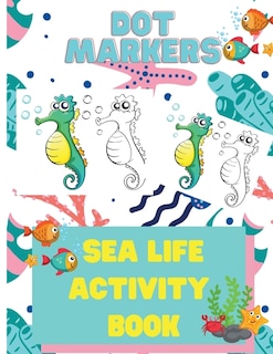 Couverture_Dot Markers Sea Life Activity Book for Kids