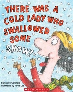 There Was A Cold Lady Who Swallowed Some Snow