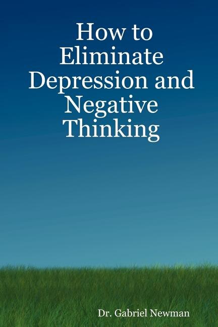Front cover_How to Eliminate Depression and Negative Thinking