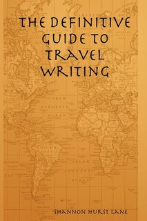 The Definitive Guide to Travel Writing