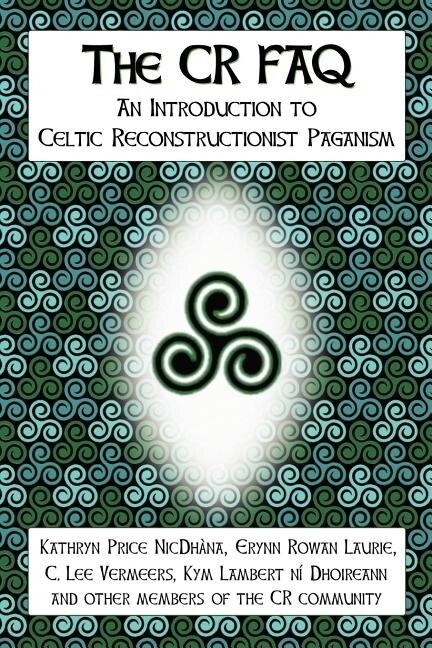 The CR FAQ - An Introduction to Celtic Reconstructionist Paganism