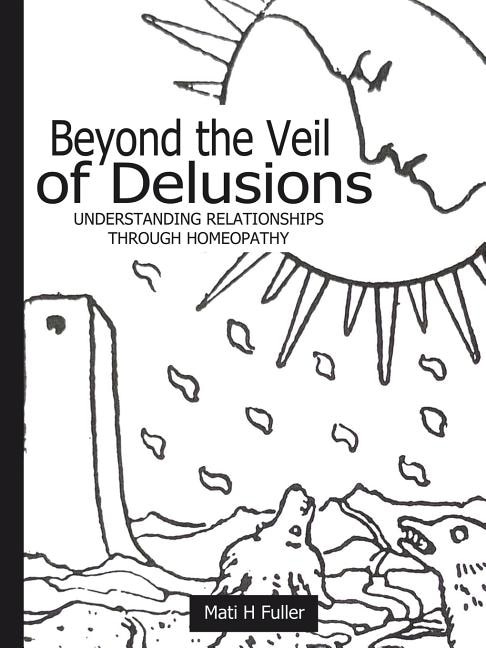 Front cover_Beyond the Veil of Delusions, Understanding Relationships Through Homeopathy
