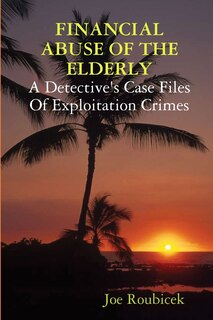 Couverture_Financial Abuse Of The Elderly; A Detective's Case Files Of Exploitation Crimes