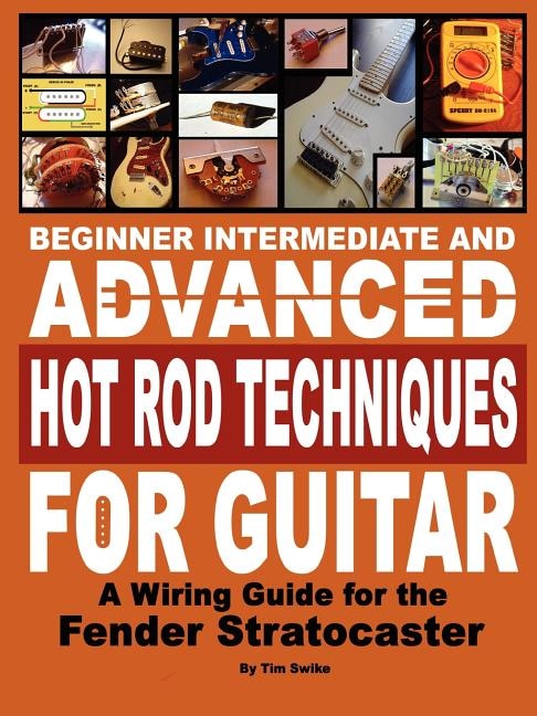 Couverture_Beginner Intermediate and Advanced Hot Rod Techniques for Guitar a Fender Stratocaster Wiring Guide