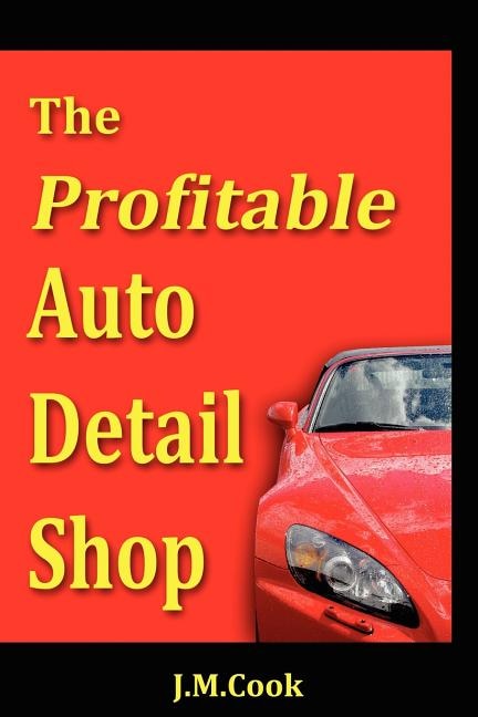 Front cover_The Profitable Auto Detail Shop - How to Start and Run a Successful Auto Detailing Business