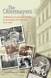 The Obermayers: A History of a Jewish Family in Germany and America, 1618-2009