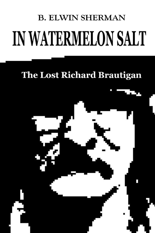 Front cover_In Watermelon Salt -- The Lost Richard Brautigan