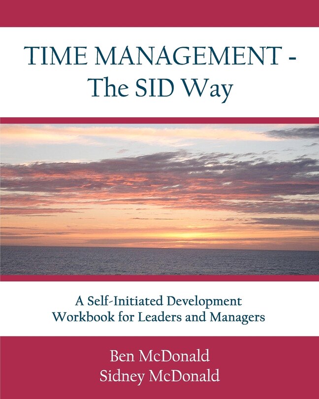 Time Management - The SID Way: A Self-Initiated Development Workbook for Leaders and Managers