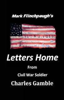 Couverture_Letters Home From Civil War Soldier Charles Gamble