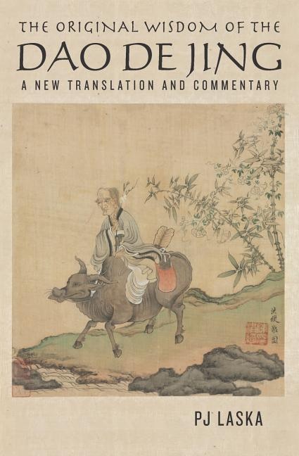 The Original Wisdom of the DAO DE JING: A New Translation and Commentary