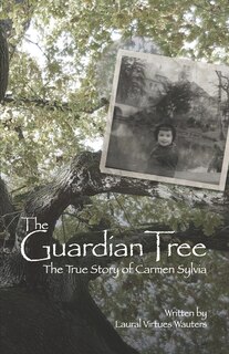 The Guardian Tree: The True Story of Carmen Sylvia (Revised 2016)