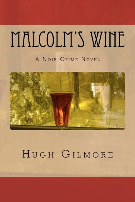 Malcolm's Wine: A Noir Crime Novel, of Vintage Wines, Rare Books, and Sneaky People