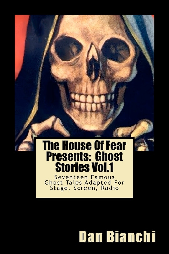 The House Of Fear Presents: Ghost Stories Vol.1: Morella by Edgar Allan Poe; The Mezzotint by M.R.James; The Monkey's Paw by J.J. Jacobs; Rain by Dana Burnet; The Screaming Skull by F.Marion Crawford; The Judge's House by Bram Stoker...and mo