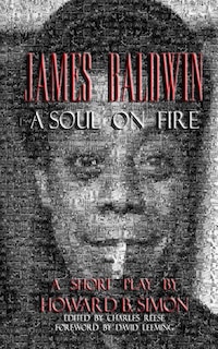 James Baldwin a Soul on Fire a Short Play by Howard B. Simon