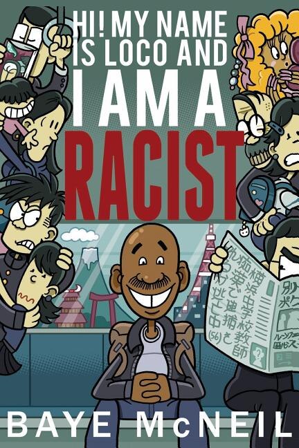 Hi! My Name Is Loco And I Am A Racist Book By Baye Mcneil