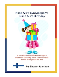 Niina Aili's Syntymapaiva - Niina Aili's Birthday: A children's story written in English with more than 50 basic Finnish words woven throughout the text