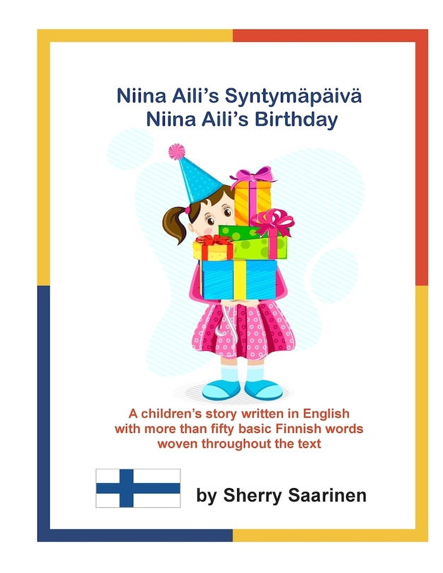 Niina Aili's Syntymapaiva - Niina Aili's Birthday: A children's story written in English with more than 50 basic Finnish words woven throughout the text