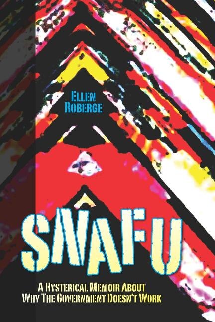 Snafu: A Hysterical Memoir About Why the Government Doesn't Work