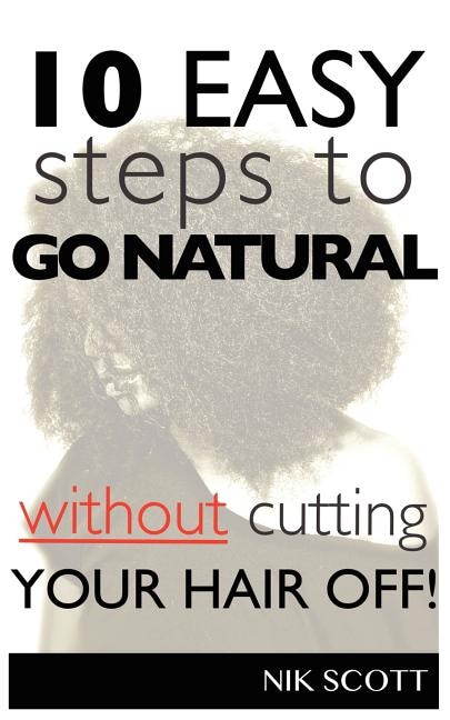 Front cover_10 Easy Steps To Go Natural Without Cutting Your Hair Off!