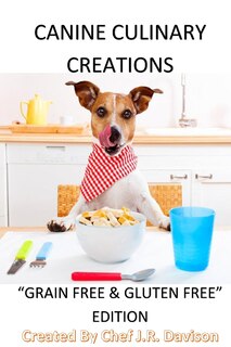 Front cover_Canine Culinary Creations GRAIN FREE EDITION Dog Food Cookbook