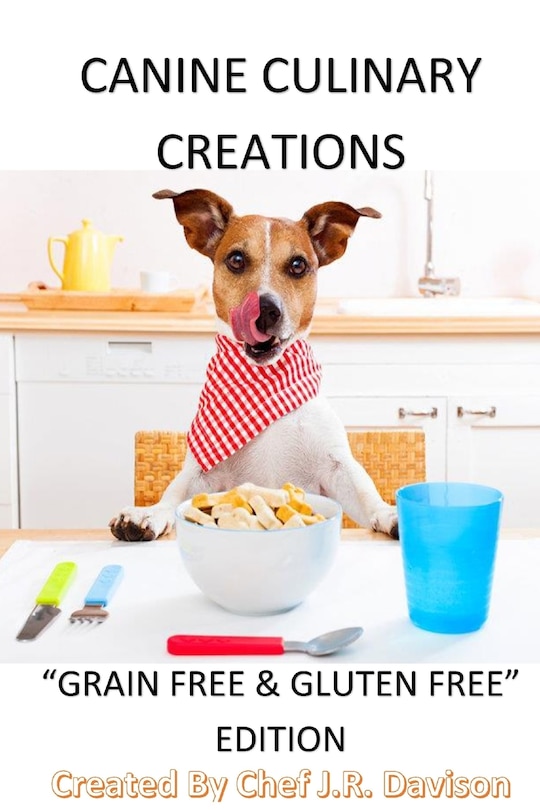 Front cover_Canine Culinary Creations GRAIN FREE EDITION Dog Food Cookbook