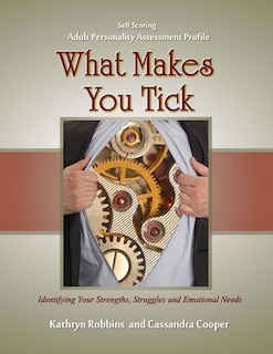 What Makes You Tick - Adult Personality Assessment Profile: An easy to use self-scoring guide for understanding basic personality traits, helping to identify strengths, struggles and emotional needs in yourself and others.