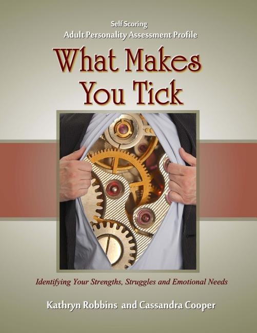 What Makes You Tick - Adult Personality Assessment Profile: An easy to use self-scoring guide for understanding basic personality traits, helping to identify strengths, struggles and emotional needs in yourself and others.