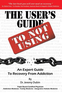 Front cover_The User's Guide to Not Using - An Expert Guide to Recovery from Addiction