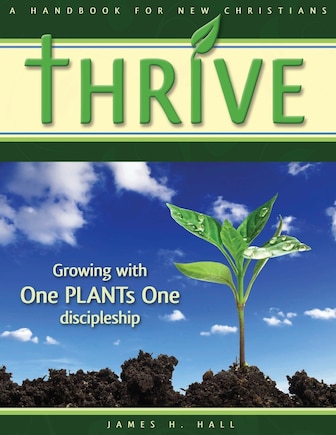 THRIVE - Handbook for New Christians: Growing with One PLANTs One discipleship